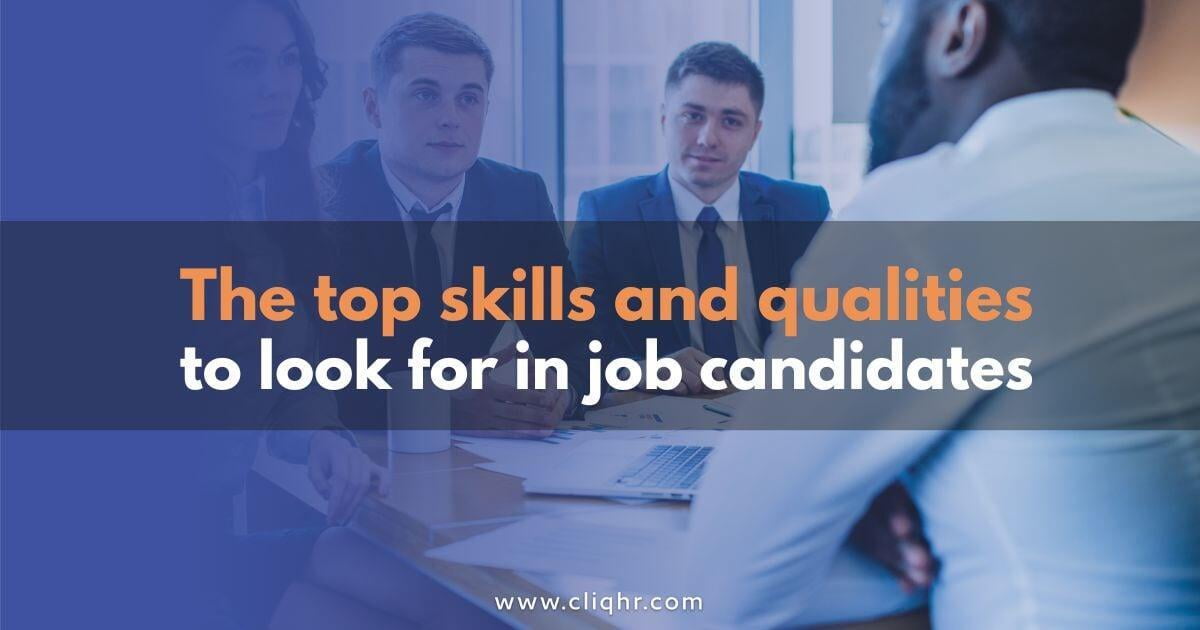 The top skills and qualities to look for in job candidates CLIQHR
